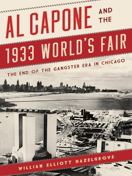 Title details for Al Capone and the 1933 World's Fair by William Elliott Hazelgrove - Available